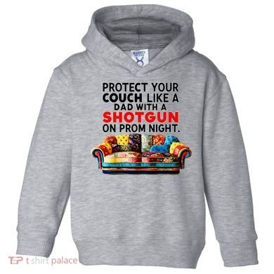 Protect Your Couch Like A Dad On Prom Night Funny Humor Meme Toddler Hoodie