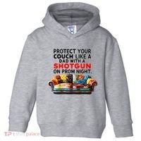 Protect Your Couch Like A Dad On Prom Night Funny Humor Meme Toddler Hoodie thumb 0
