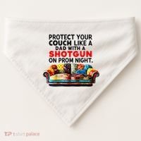 Protect Your Couch Like A Dad On Prom Night Funny Humor Meme USA-Made Doggie Bandana thumb 0