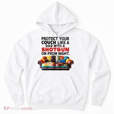 Protect Your Couch Like A Dad On Prom Night Funny Humor Meme Hoodie