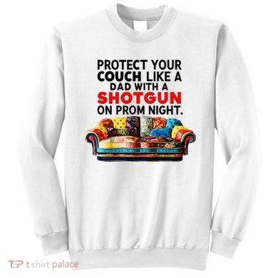 Protect Your Couch Like A Dad On Prom Night Funny Humor Meme Sweatshirt