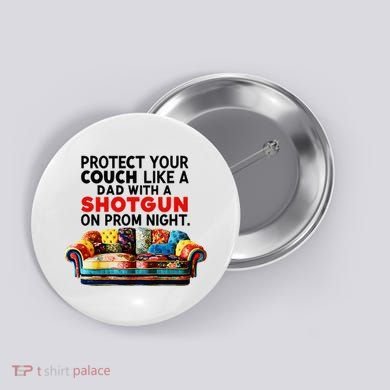 Protect Your Couch Like A Dad On Prom Night Funny Humor Meme Button