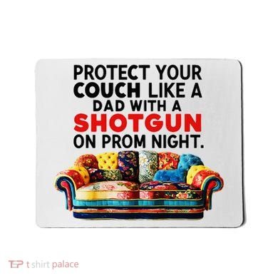 Protect Your Couch Like A Dad On Prom Night Funny Humor Meme Mousepad