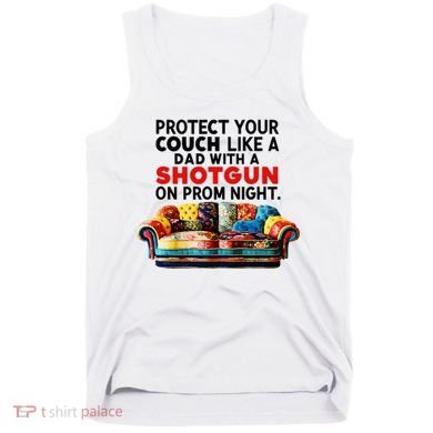 Protect Your Couch Like A Dad On Prom Night Funny Humor Meme Tank Top