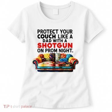 Protect Your Couch Like A Dad On Prom Night Funny Humor Meme Women's T-Shirt