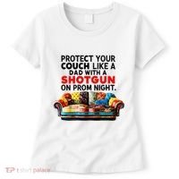 Protect Your Couch Like A Dad On Prom Night Funny Humor Meme Women's T-Shirt thumb 0