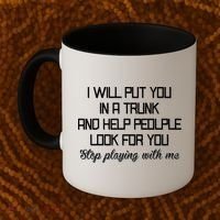 Put You In A Trunk And Help People Look For You Stop Playing Coffee Mug thumb 2