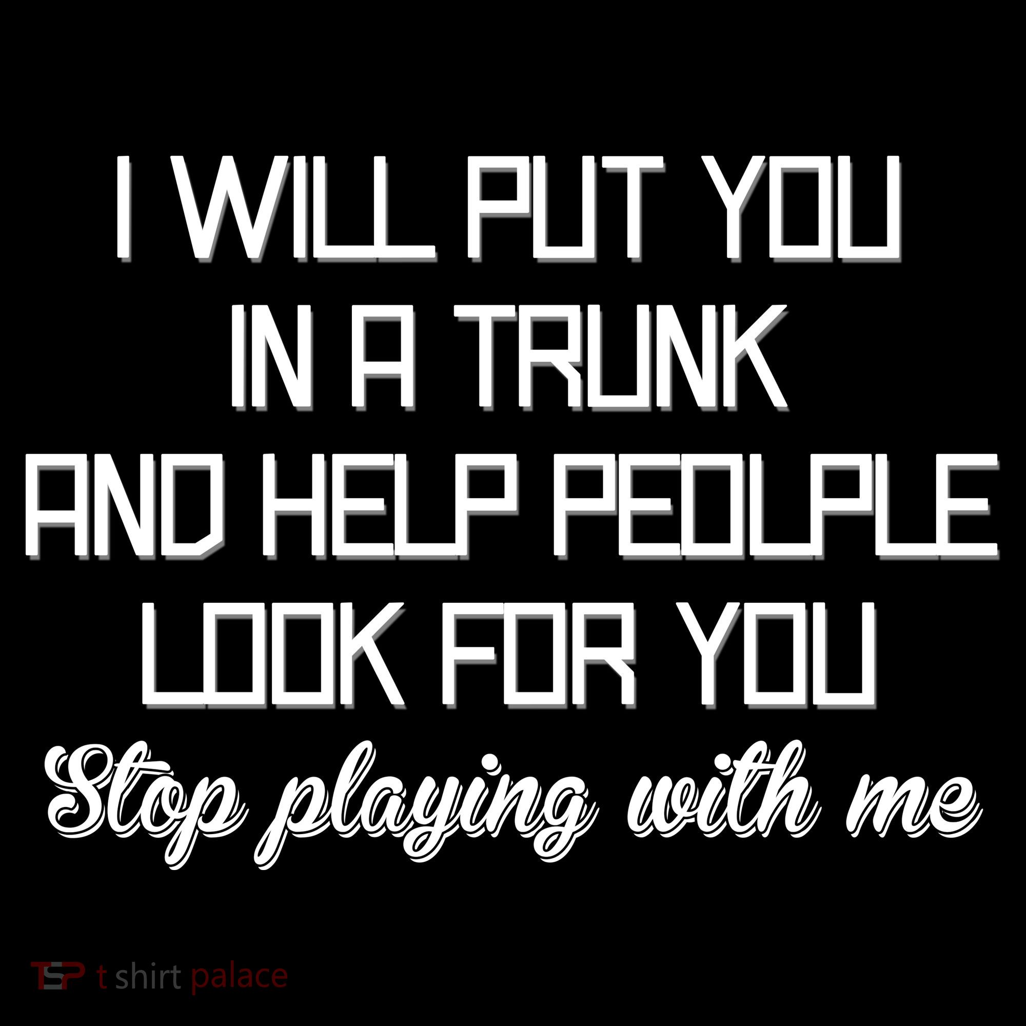 Put You In A Trunk And Help People Look For You Stop Playing Women's Hoodie