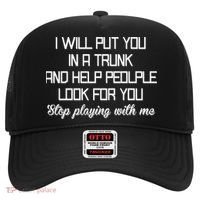 Put You In A Trunk And Help People Look For You Stop Playing Hat thumb 0