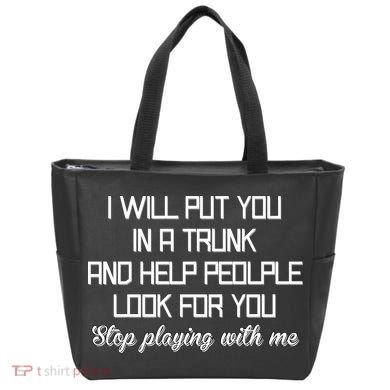 Put You In A Trunk And Help People Look For You Stop Playing Tote Bag