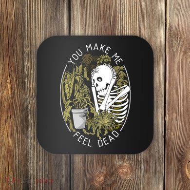 Plant You Make Me Feel Dead Coaster