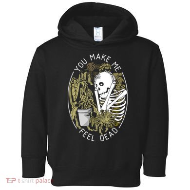 Plant You Make Me Feel Dead Toddler Hoodie