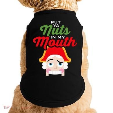 Put Your Nuts In My Mouth Kinky Nutcracker Christmas Doggie Tank