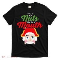 Put Your Nuts In My Mouth Kinky Nutcracker Christmas T-Shirt thumb 0
