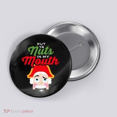 Put Your Nuts In My Mouth Kinky Nutcracker Christmas Button