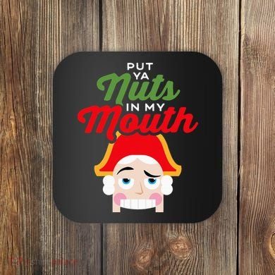 Put Your Nuts In My Mouth Kinky Nutcracker Christmas Coaster