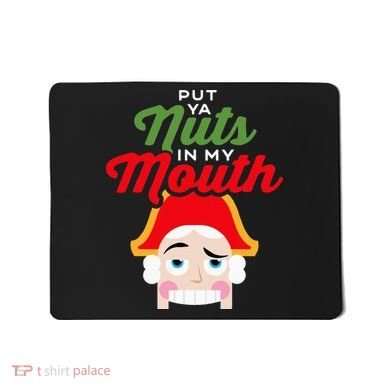Put Your Nuts In My Mouth Kinky Nutcracker Christmas Mousepad