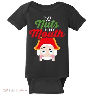 Put Your Nuts In My Mouth Kinky Nutcracker Christmas Baby Bodysuit
