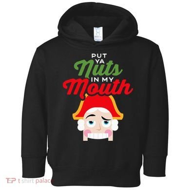 Put Your Nuts In My Mouth Kinky Nutcracker Christmas Toddler Hoodie