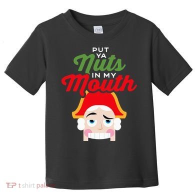 Put Your Nuts In My Mouth Kinky Nutcracker Christmas Toddler T-Shirt