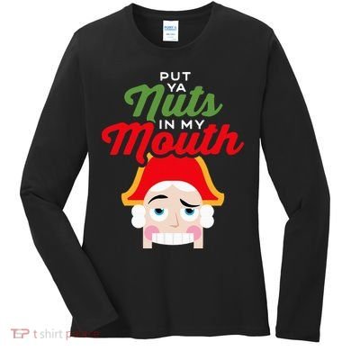 Put Your Nuts In My Mouth Kinky Nutcracker Christmas Women's Long Sleeve Shirt