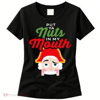 Put Your Nuts In My Mouth Kinky Nutcracker Christmas Women's T-Shirt