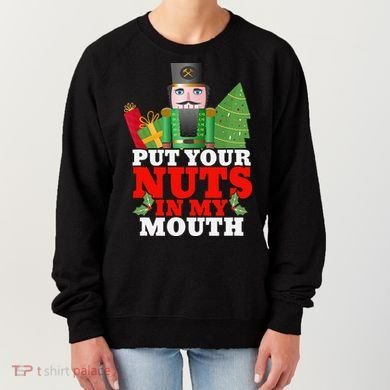 Put Your Nuts In My Mouth Nutcracker T Christmas Women's Sweatshirt
