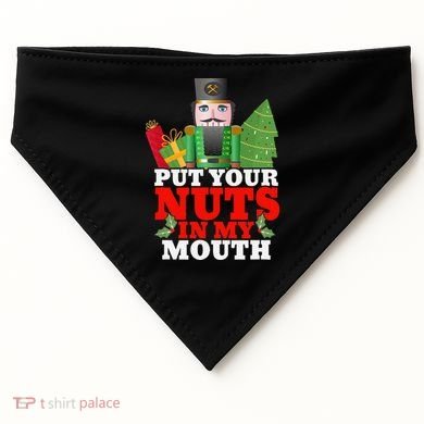 Put Your Nuts In My Mouth Nutcracker T Christmas USA-Made Doggie Bandana