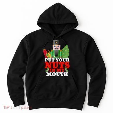 Put Your Nuts In My Mouth Nutcracker T Christmas Hoodie