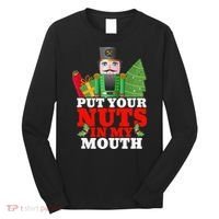 Put Your Nuts In My Mouth Nutcracker T Christmas Long Sleeve Shirt thumb 0