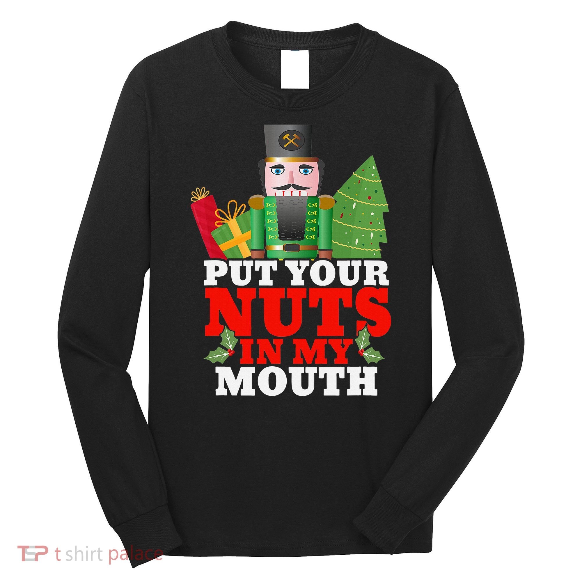 Put Your Nuts In My Mouth Nutcracker T Christmas Long Sleeve Shirt