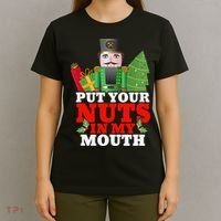 Put Your Nuts In My Mouth Nutcracker T Christmas T-Shirt thumb 4