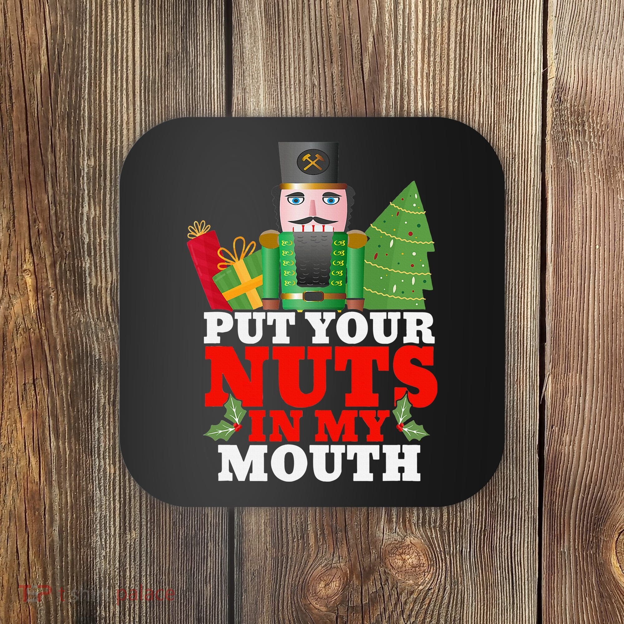 Put Your Nuts In My Mouth Nutcracker T Christmas Coaster