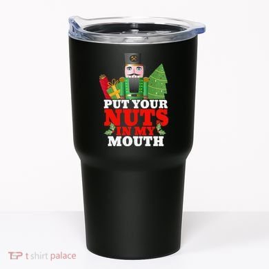Put Your Nuts In My Mouth Nutcracker T Christmas Tumbler