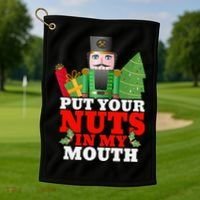 Put Your Nuts In My Mouth Nutcracker T Christmas Golf Towel thumb 1