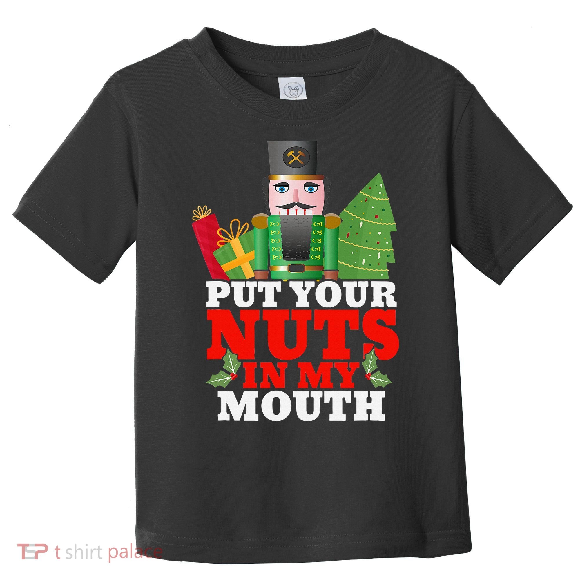 Put Your Nuts In My Mouth Nutcracker T Christmas Toddler T-Shirt