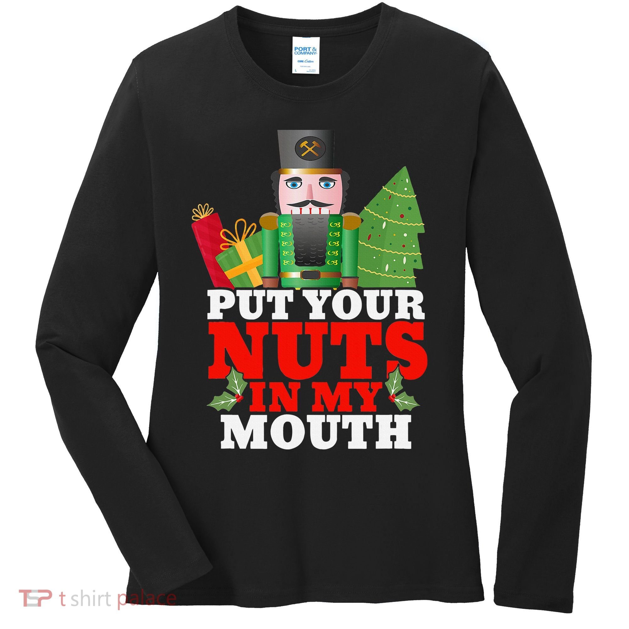 Put Your Nuts In My Mouth Nutcracker T Christmas Women's Long Sleeve Shirt