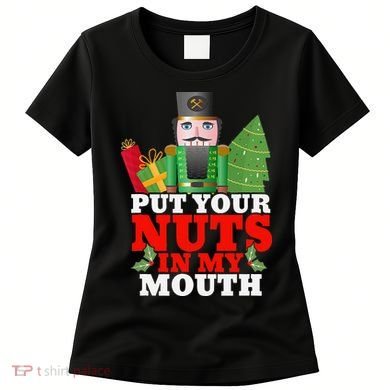 Put Your Nuts In My Mouth Nutcracker T Christmas Women's T-Shirt