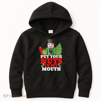Put Your Nuts In My Mouth Nutcracker T Christmas Kids Hoodie
