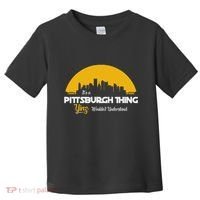 Pittsburgh Yinzer Pittsburghese Its A Pittsburgh Thing Yinz Toddler T-Shirt thumb 0