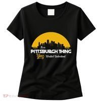 Pittsburgh Yinzer Pittsburghese Its A Pittsburgh Thing Yinz Women's T-Shirt thumb 0