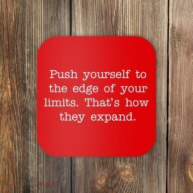 Push Yourself To The Edge Of Your Limits, That's How They Expand Coaster