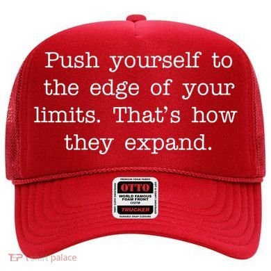 Push Yourself To The Edge Of Your Limits, That's How They Expand Hat
