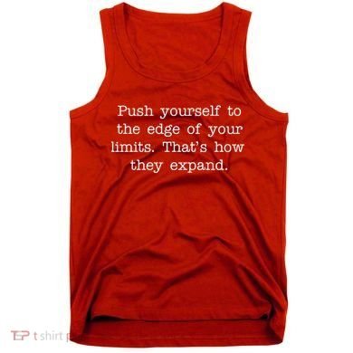 Push Yourself To The Edge Of Your Limits, That's How They Expand Tank Top