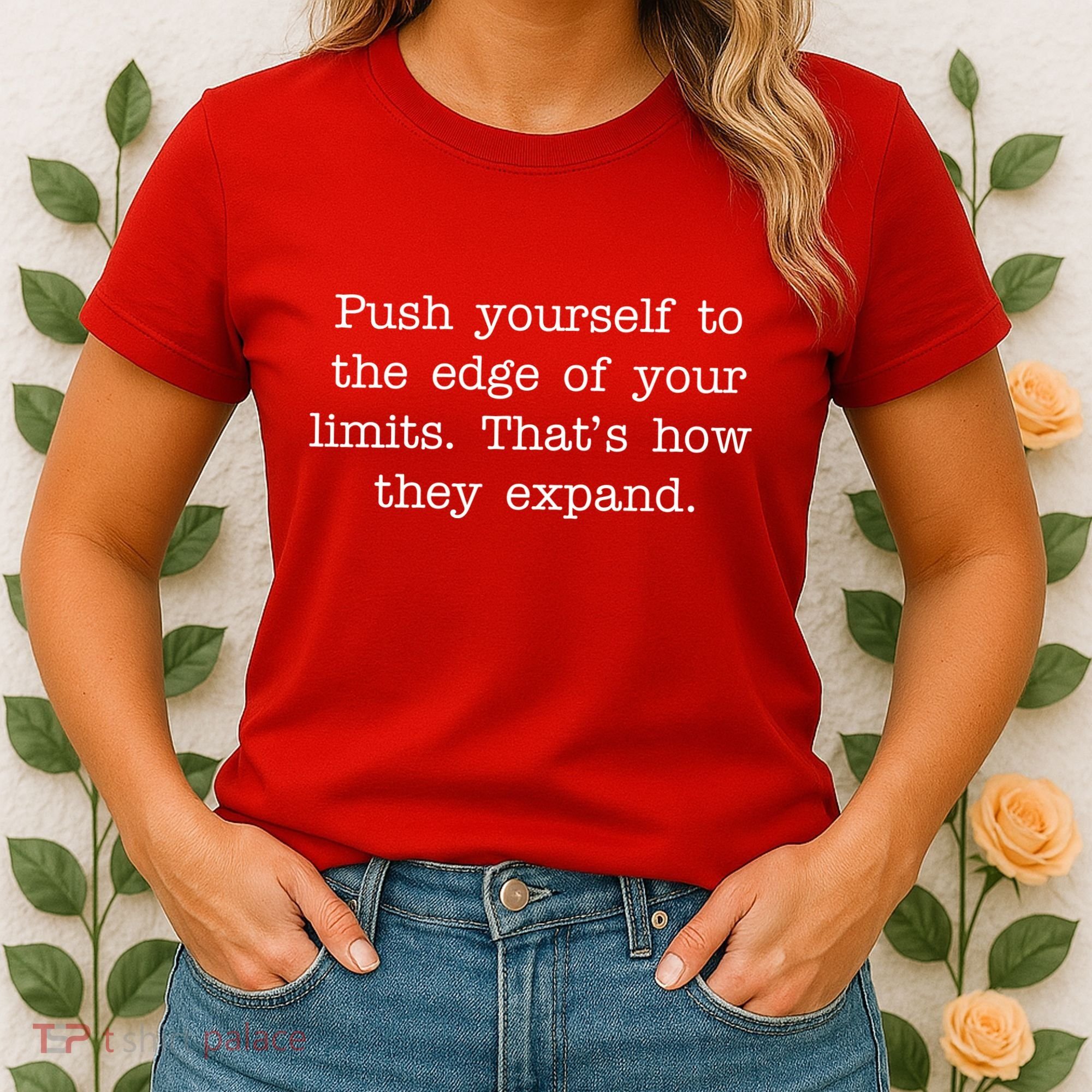 Push Yourself To The Edge Of Your Limits, That's How They Expand Women's T-Shirt