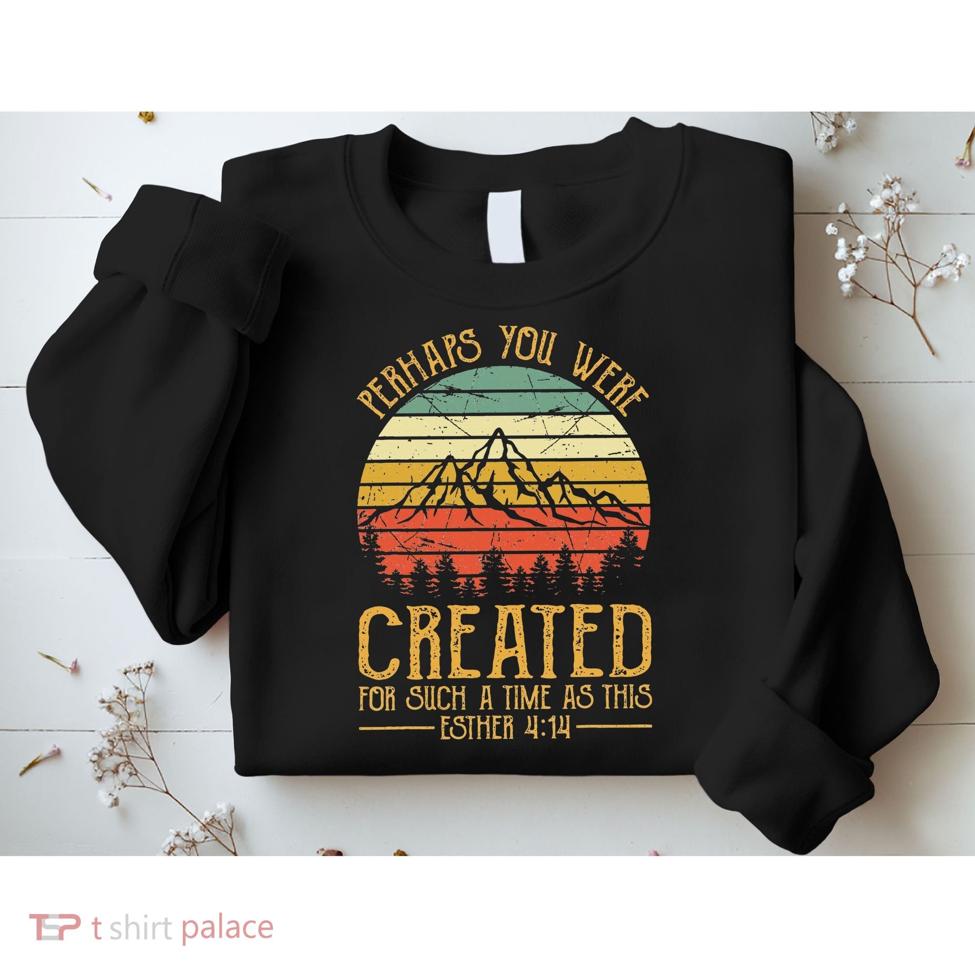 Perhaps You Were Created For Such A Time As This Christian Sweatshirt