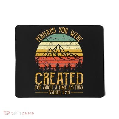 Perhaps You Were Created For Such A Time As This Christian Mousepad