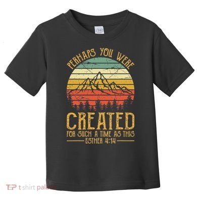 Perhaps You Were Created For Such A Time As This Christian Toddler T-Shirt
