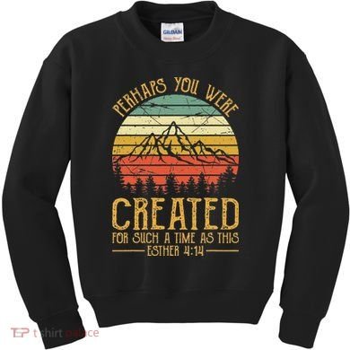 Perhaps You Were Created For Such A Time As This Christian Kids Sweatshirt