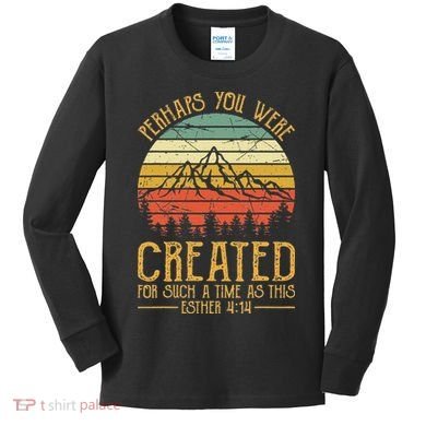 Perhaps You Were Created For Such A Time As This Christian Kids Long Sleeve Shirt